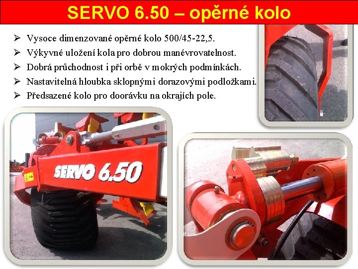 SERVO 6. 50 – opěrné kolo Ø Ø Ø Vysoce dimenzované opěrné kolo 500/45