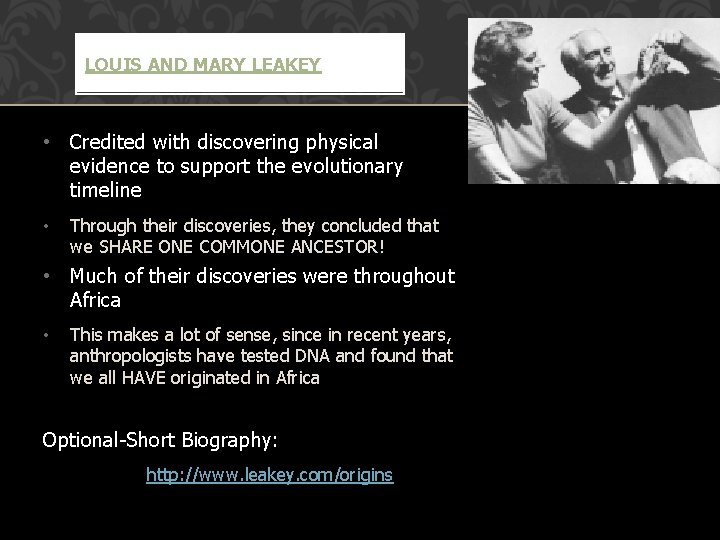 LOUIS AND MARY LEAKEY • Credited with discovering physical evidence to support the evolutionary