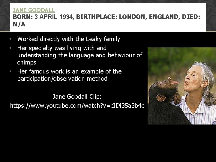 JANE GOODALL BORN: 3 APRIL 1934, BIRTHPLACE: LONDON, ENGLAND, DIED: N/A • Worked directly