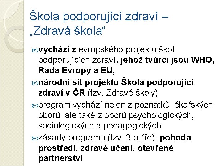 Škola podporující zdraví – „Zdravá škola“ vychází z evropského projektu škol podporujících zdraví, jehož