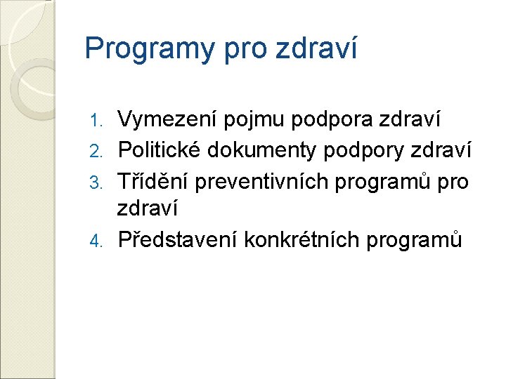 Programy pro zdraví Vymezení pojmu podpora zdraví 2. Politické dokumenty podpory zdraví 3. Třídění