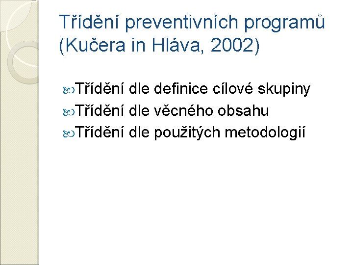 Třídění preventivních programů (Kučera in Hláva, 2002) Třídění dle definice cílové skupiny Třídění dle