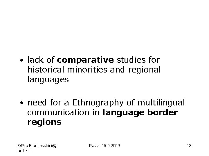  • lack of comparative studies for historical minorities and regional languages • need