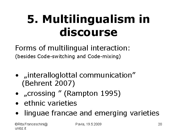 5. Multilingualism in discourse Forms of multilingual interaction: (besides Code-switching and Code-mixing) • „interalloglottal