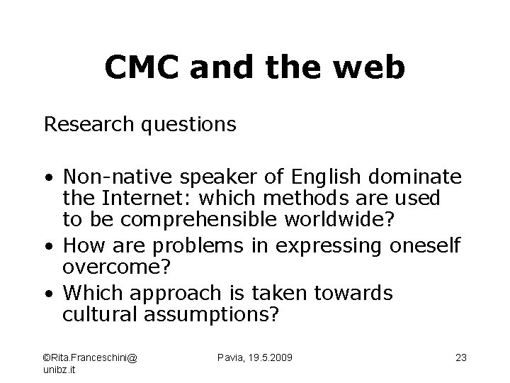 CMC and the web Research questions • Non-native speaker of English dominate the Internet: