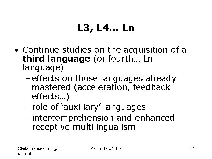 L 3, L 4… Ln • Continue studies on the acquisition of a third