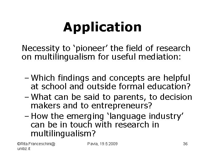 Application Necessity to ‘pioneer’ the field of research on multilingualism for useful mediation: –