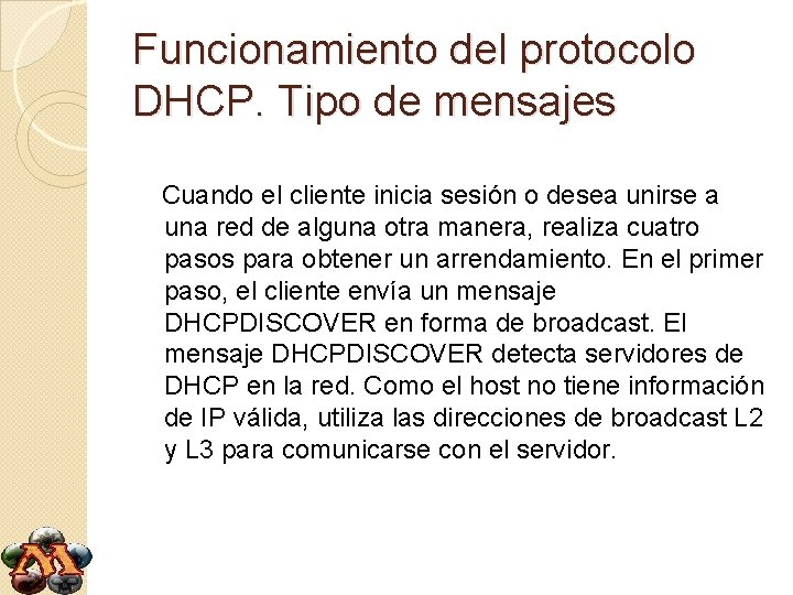 Funcionamiento del protocolo DHCP. Tipo de mensajes Cuando el cliente inicia sesión o desea Funcionamiento del protocolo DHCP. Tipo de mensajes Cuando el cliente inicia sesión o desea