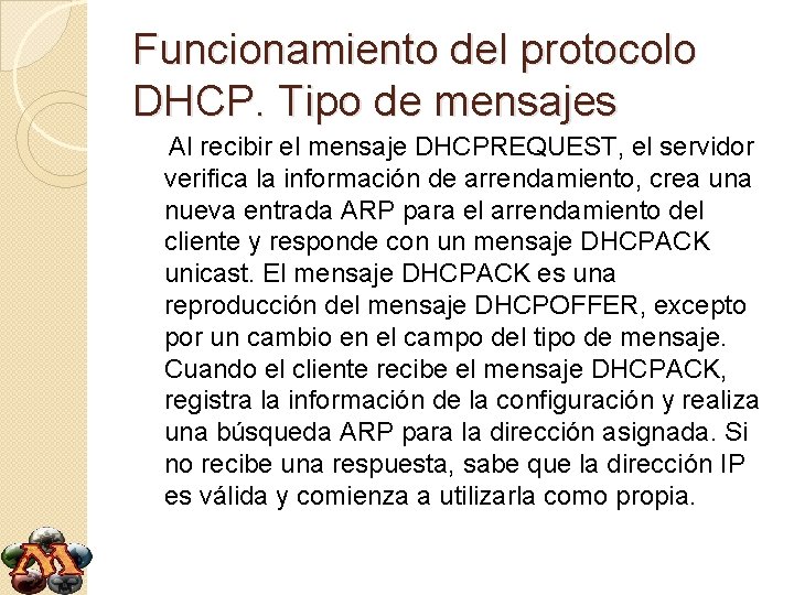 Funcionamiento del protocolo DHCP. Tipo de mensajes Al recibir el mensaje DHCPREQUEST, el servidor Funcionamiento del protocolo DHCP. Tipo de mensajes Al recibir el mensaje DHCPREQUEST, el servidor