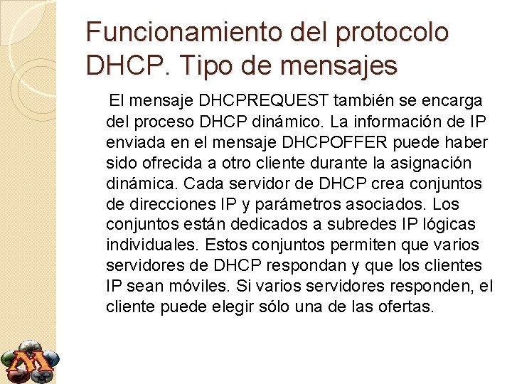 Funcionamiento del protocolo DHCP. Tipo de mensajes El mensaje DHCPREQUEST también se encarga del Funcionamiento del protocolo DHCP. Tipo de mensajes El mensaje DHCPREQUEST también se encarga del