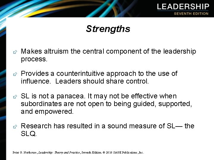 Strengths ÷ Makes altruism the central component of the leadership process. ÷ Provides a