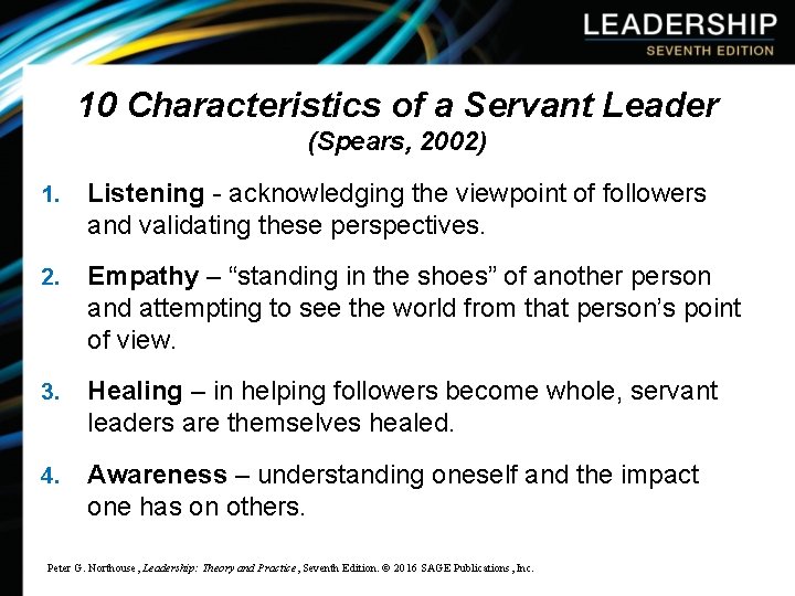 10 Characteristics of a Servant Leader (Spears, 2002) 1. Listening - acknowledging the viewpoint