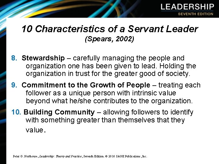 10 Characteristics of a Servant Leader (Spears, 2002) 8. Stewardship – carefully managing the