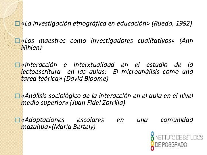 � «La investigación etnográfica en educación» (Rueda, 1992) � «Los maestros como investigadores cualitativos»
