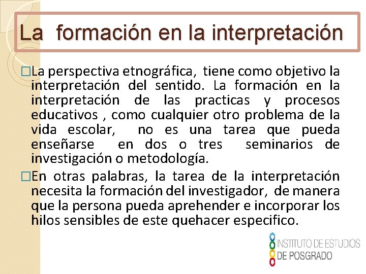 La formación en la interpretación �La perspectiva etnográfica, tiene como objetivo la interpretación del
