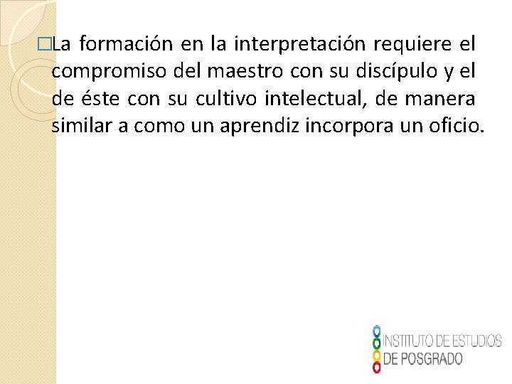 �La formación en la interpretación requiere el compromiso del maestro con su discípulo y