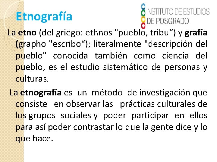 Etnografía La etno (del griego: ethnos "pueblo, tribu“) y grafía (grapho "escribo“); literalmente "descripción