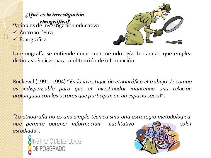 ¿Qué es la investigación etnográfica? Variables de investigación educativa: ü Antropológica ü Etnográfica. La