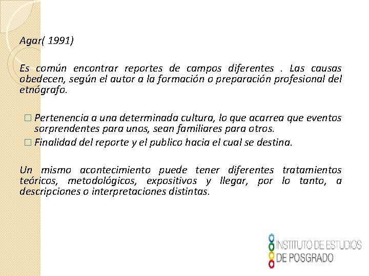 Agar( 1991) Es común encontrar reportes de campos diferentes. Las causas obedecen, según el