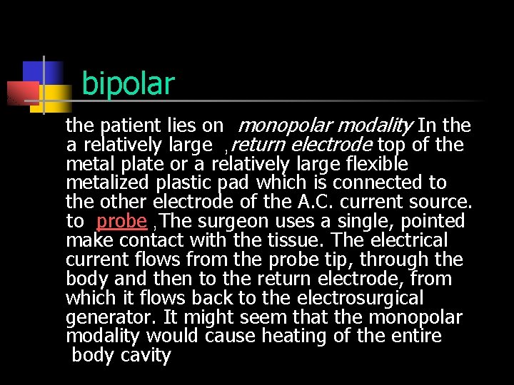 bipolar the patient lies on monopolar modality In the a relatively large , return