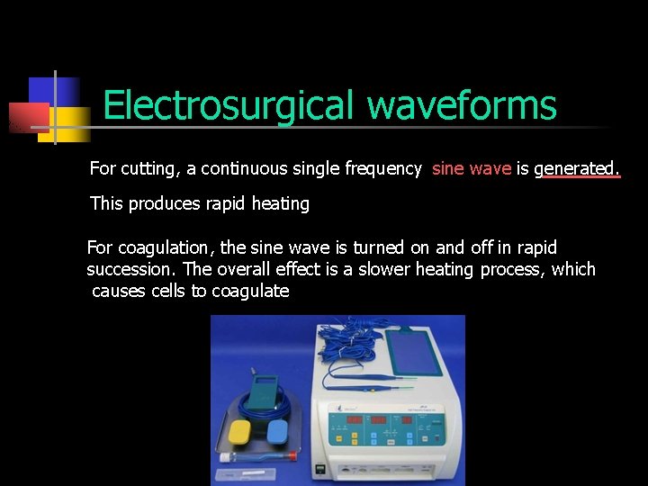 Electrosurgical waveforms For cutting, a continuous single frequency sine wave is generated. This produces