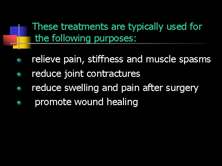 These treatments are typically used for the following purposes: relieve pain, stiffness and muscle