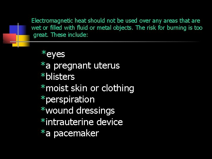 Electromagnetic heat should not be used over any areas that are wet or filled