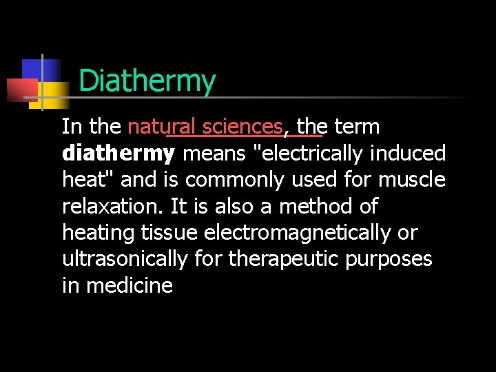 Diathermy In the natural sciences, the term diathermy means "electrically induced heat" and is
