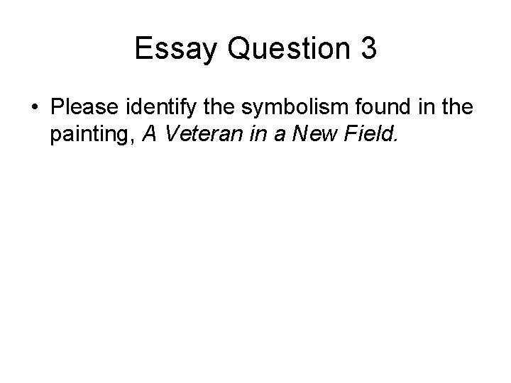 Essay Question 3 • Please identify the symbolism found in the painting, A Veteran