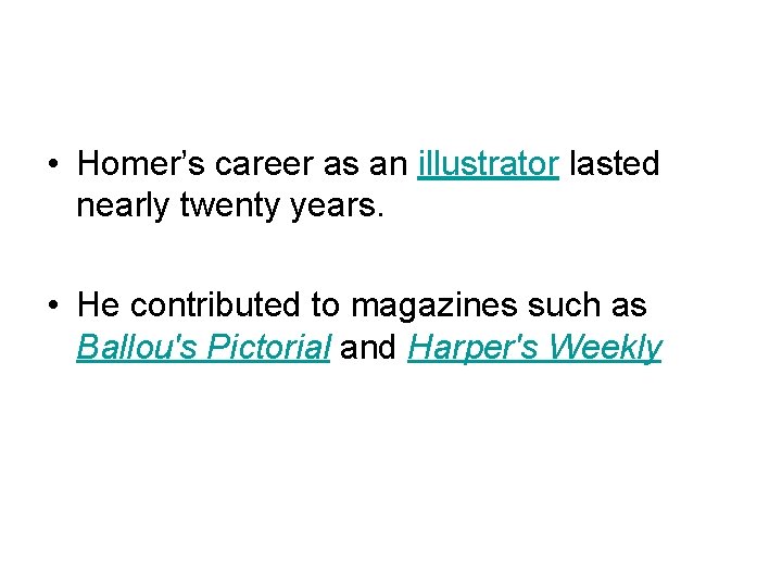  • Homer’s career as an illustrator lasted nearly twenty years. • He contributed