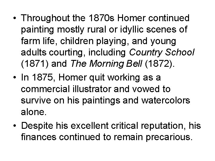  • Throughout the 1870 s Homer continued painting mostly rural or idyllic scenes