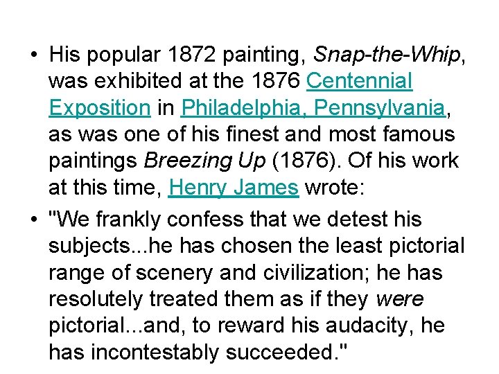  • His popular 1872 painting, Snap-the-Whip, was exhibited at the 1876 Centennial Exposition