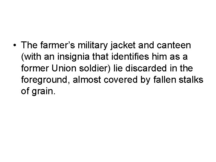  • The farmer’s military jacket and canteen (with an insignia that identifies him