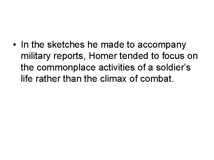  • In the sketches he made to accompany military reports, Homer tended to