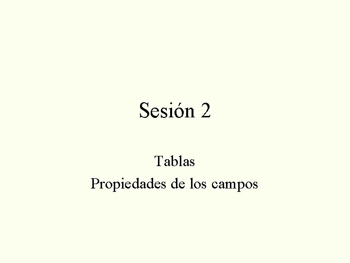 Sesión 2 Tablas Propiedades de los campos 