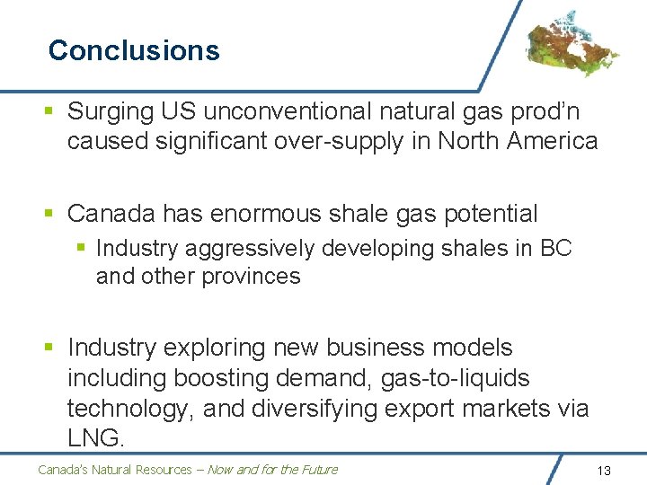 Conclusions § Surging US unconventional natural gas prod’n caused significant over-supply in North America Conclusions § Surging US unconventional natural gas prod’n caused significant over-supply in North America