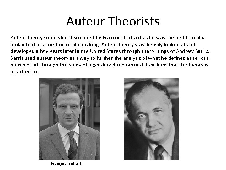 Auteur Theorists Auteur theory somewhat discovered by François Truffaut as he was the first