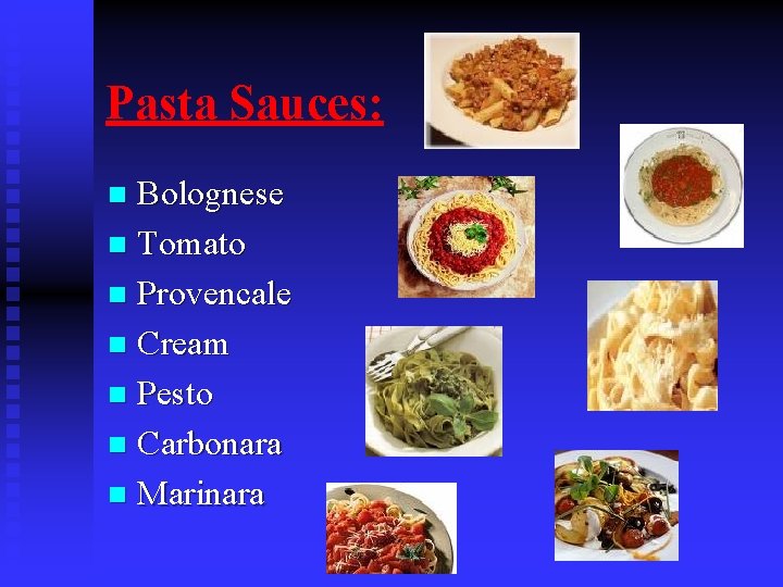 Pasta Sauces: Bolognese n Tomato n Provencale n Cream n Pesto n Carbonara n