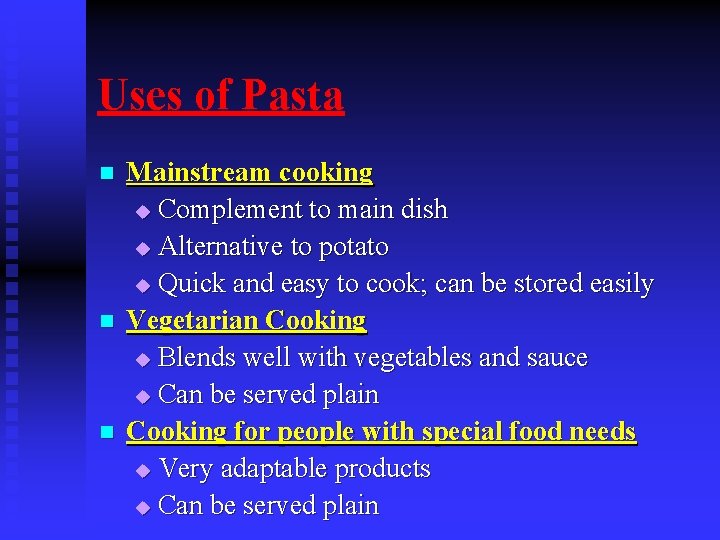 Uses of Pasta n n n Mainstream cooking u Complement to main dish u