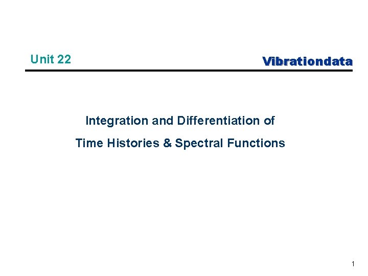 Unit 22 Vibrationdata Integration and Differentiation of Time Histories & Spectral Functions 1 