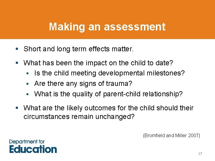Making an assessment § Short and long term effects matter. § What has been