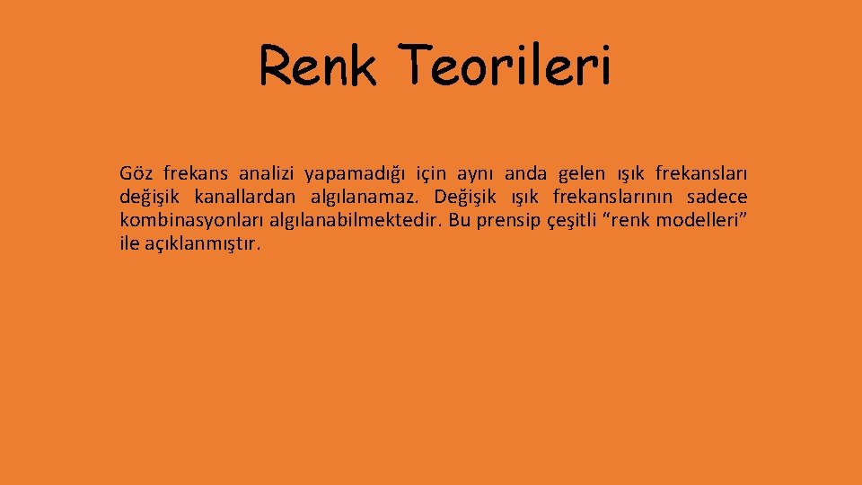 Renk Teorileri Göz frekans analizi yapamadığı için aynı anda gelen ışık frekansları değişik kanallardan