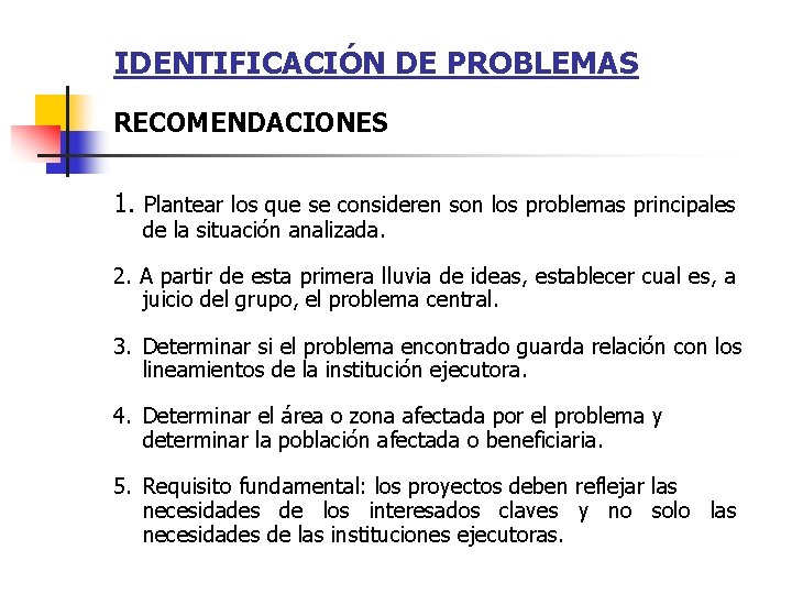 IDENTIFICACIÓN DE PROBLEMAS RECOMENDACIONES 1. Plantear los que se consideren son los problemas principales
