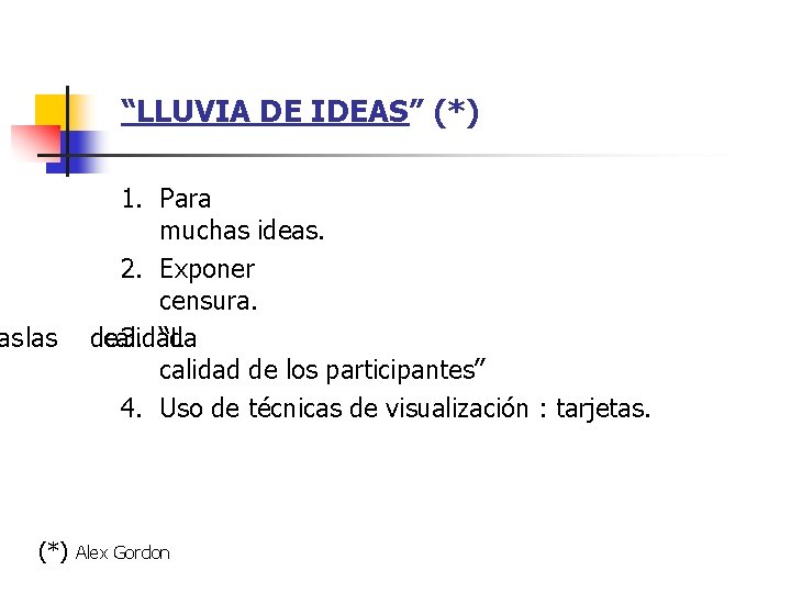 “LLUVIA DE IDEAS” (*) as las (*) 1. Para muchas ideas. 2. Exponer censura.