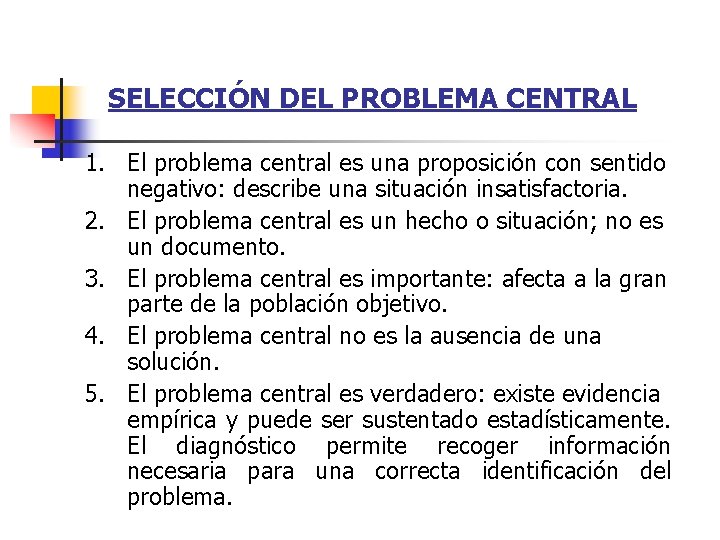 SELECCIÓN DEL PROBLEMA CENTRAL 1. El problema central es una proposición con sentido negativo: