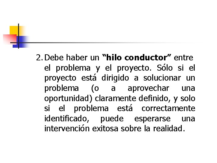 2. Debe haber un “hilo conductor” entre el problema y el proyecto. Sólo si