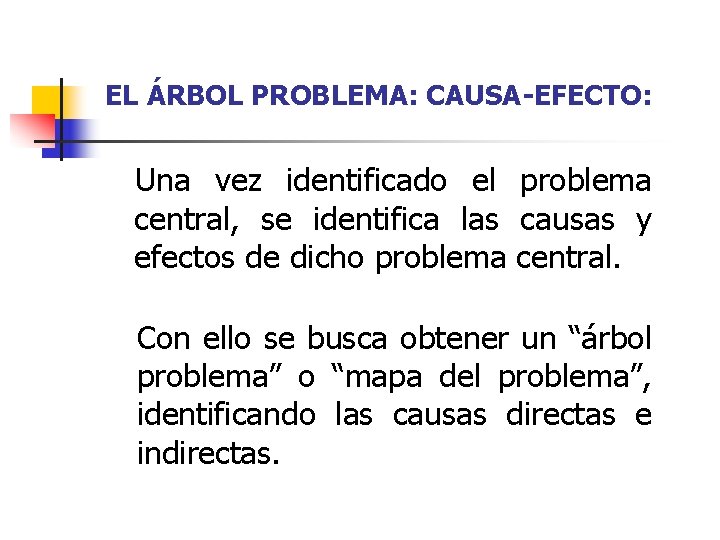 EL ÁRBOL PROBLEMA: CAUSA-EFECTO: Una vez identificado el problema central, se identifica las causas
