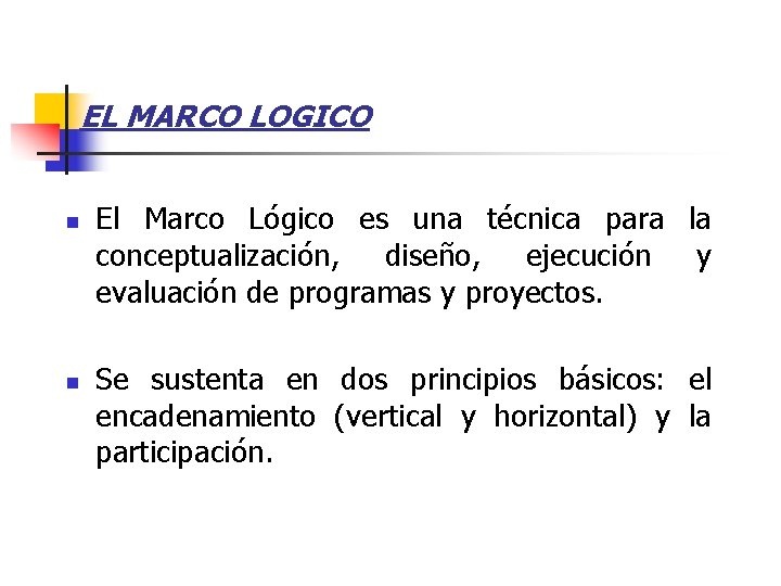 EL MARCO LOGICO n n El Marco Lógico es una técnica para la conceptualización,