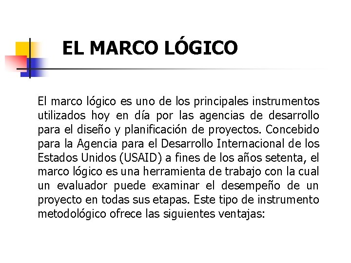 EL MARCO LÓGICO El marco lógico es uno de los principales instrumentos utilizados hoy