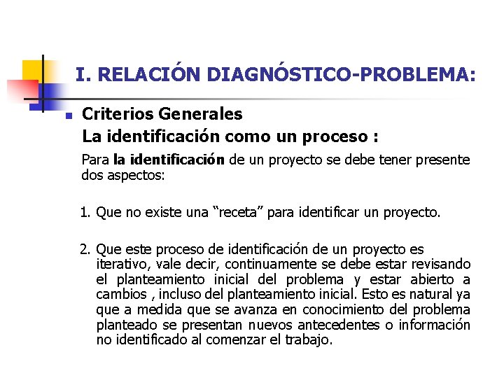 I. RELACIÓN DIAGNÓSTICO-PROBLEMA: n Criterios Generales La identificación como un proceso : Para la